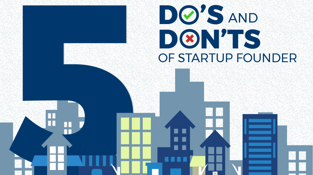 Top 5 Do’s and Dont’s to achieve Success as a Startup Founder