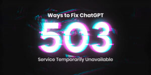 Ways to Fix ChatGPT 503 Service Temporarily Unavailable Error for Free and Plus