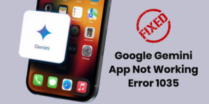 How To Fix Google Gemini App Not Working Error 1035