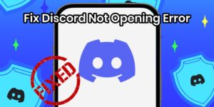 How to Fix Discord Not Opening Error