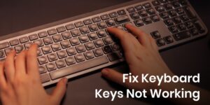 How to Fix Keyboard Keys Not Working Issue