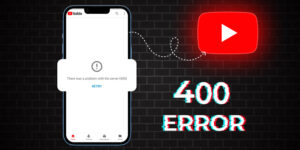 How to Fix Youtube Not Working Error 400