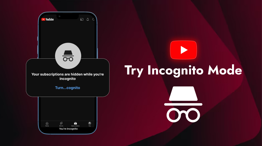 Try Incognito Mode